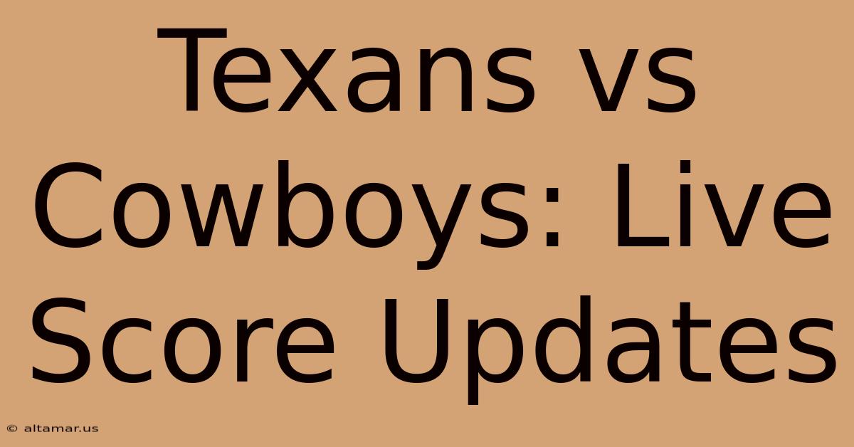 Texans Vs Cowboys: Live Score Updates