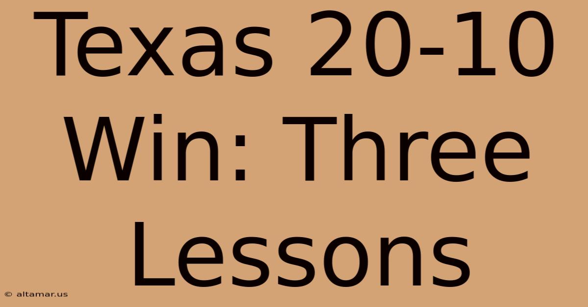 Texas 20-10 Win: Three Lessons