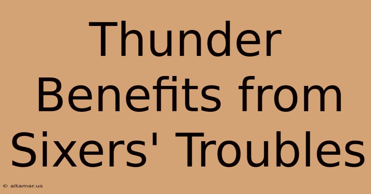 Thunder Benefits From Sixers' Troubles