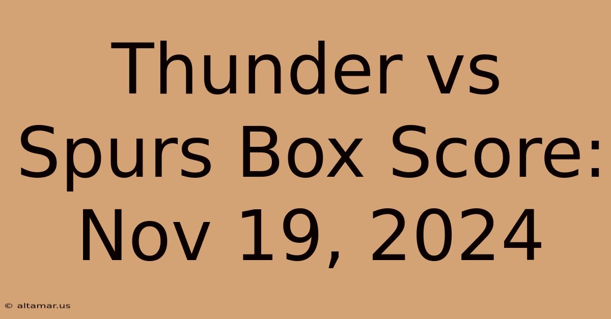 Thunder Vs Spurs Box Score: Nov 19, 2024