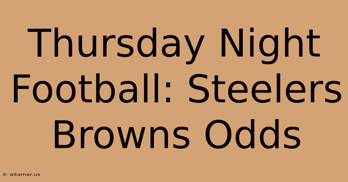 Thursday Night Football: Steelers Browns Odds