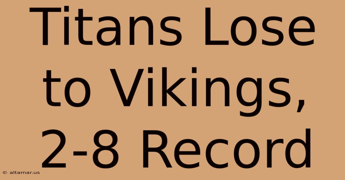 Titans Lose To Vikings, 2-8 Record