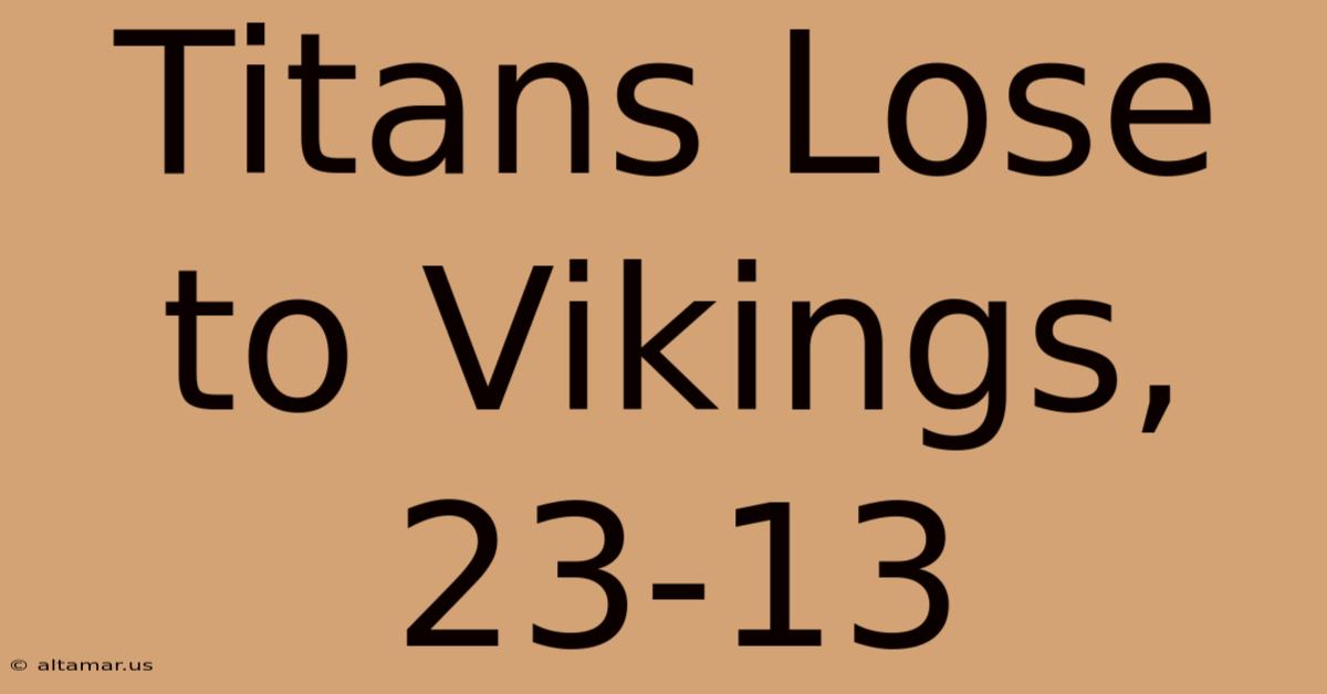 Titans Lose To Vikings, 23-13