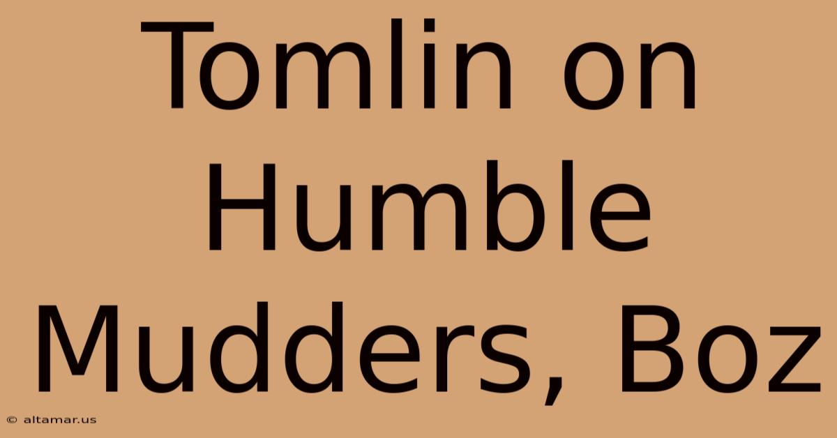 Tomlin On Humble Mudders, Boz