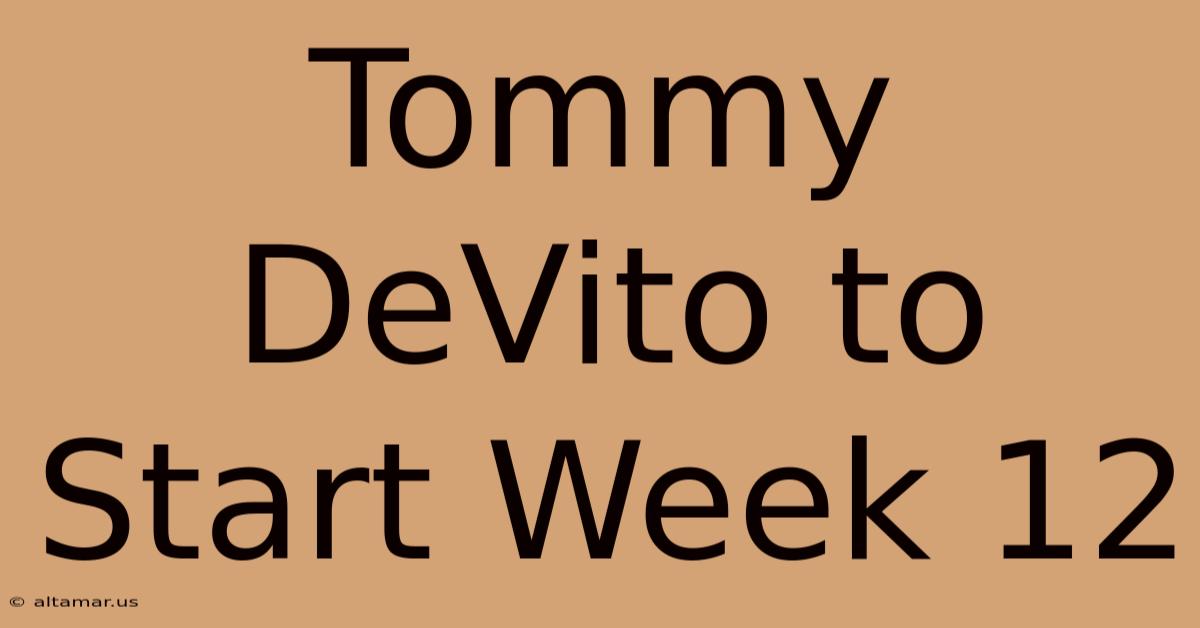 Tommy DeVito To Start Week 12