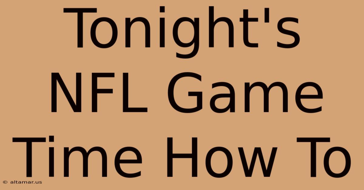 Tonight's NFL Game Time How To