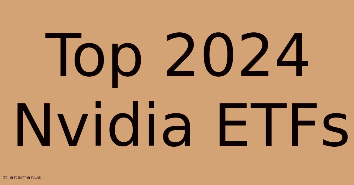 Top 2024 Nvidia ETFs