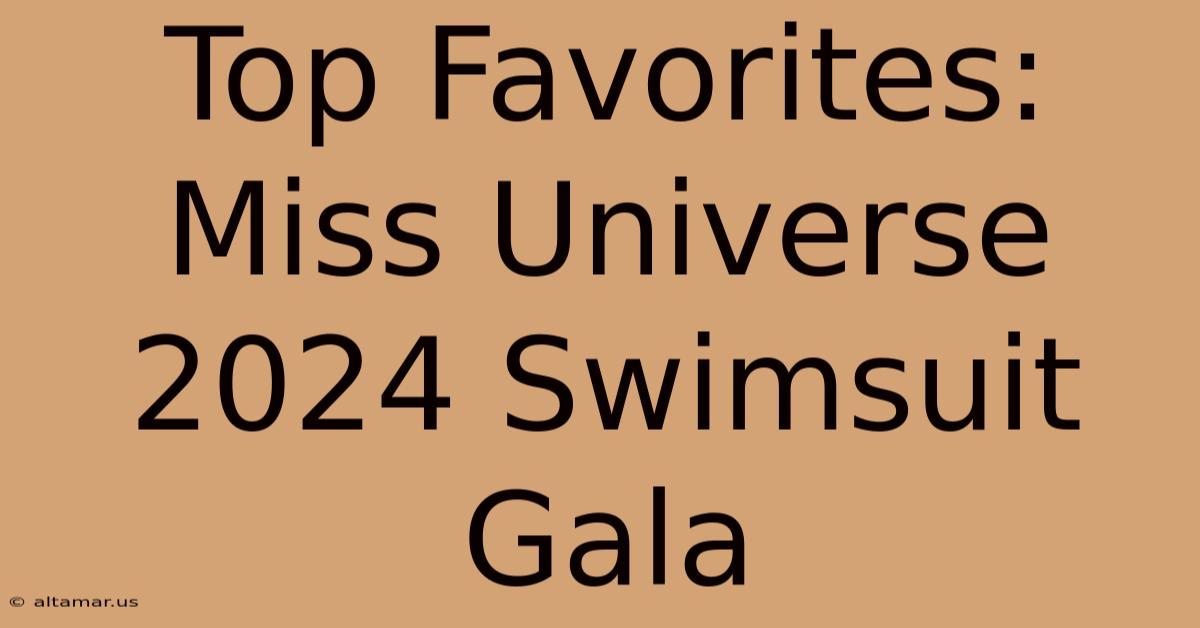 Top Favorites: Miss Universe 2024 Swimsuit Gala