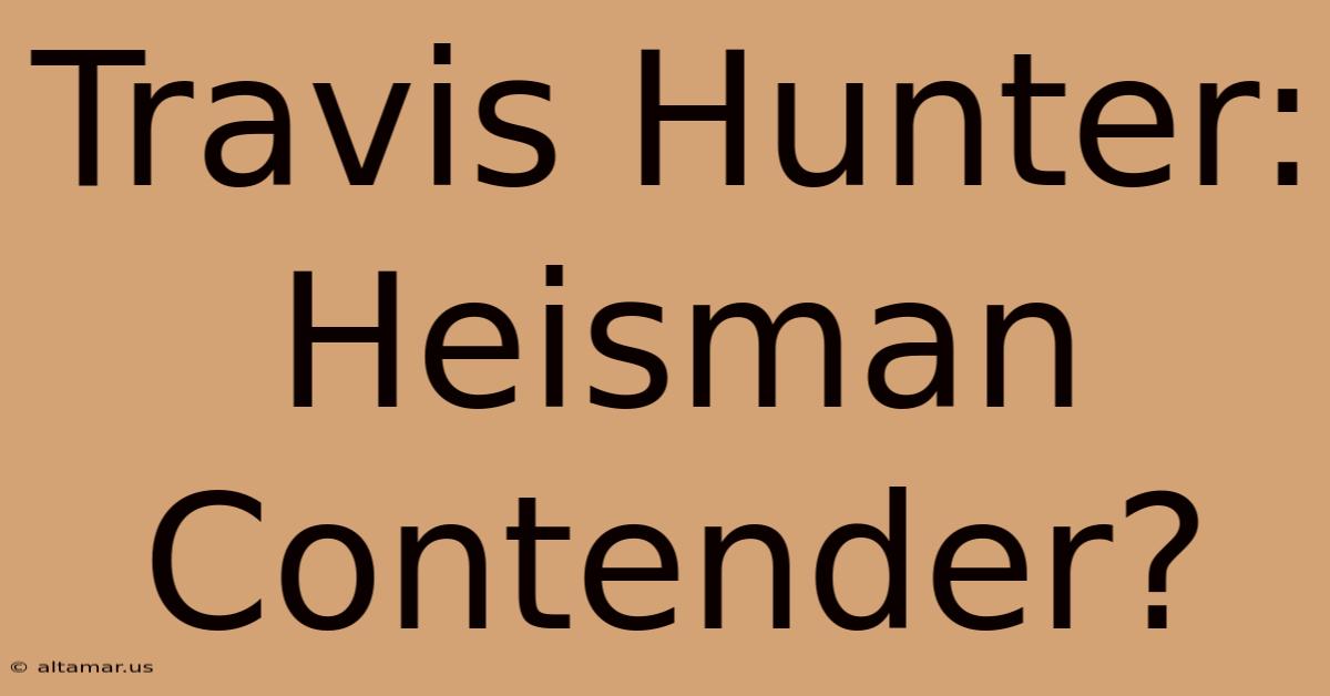 Travis Hunter: Heisman Contender?