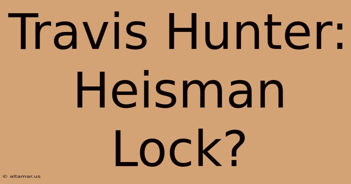 Travis Hunter: Heisman Lock?