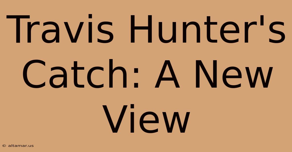 Travis Hunter's Catch: A New View