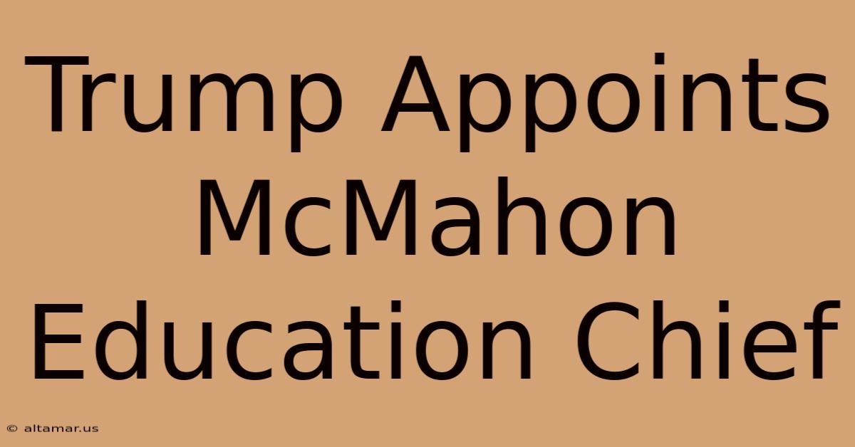 Trump Appoints McMahon Education Chief