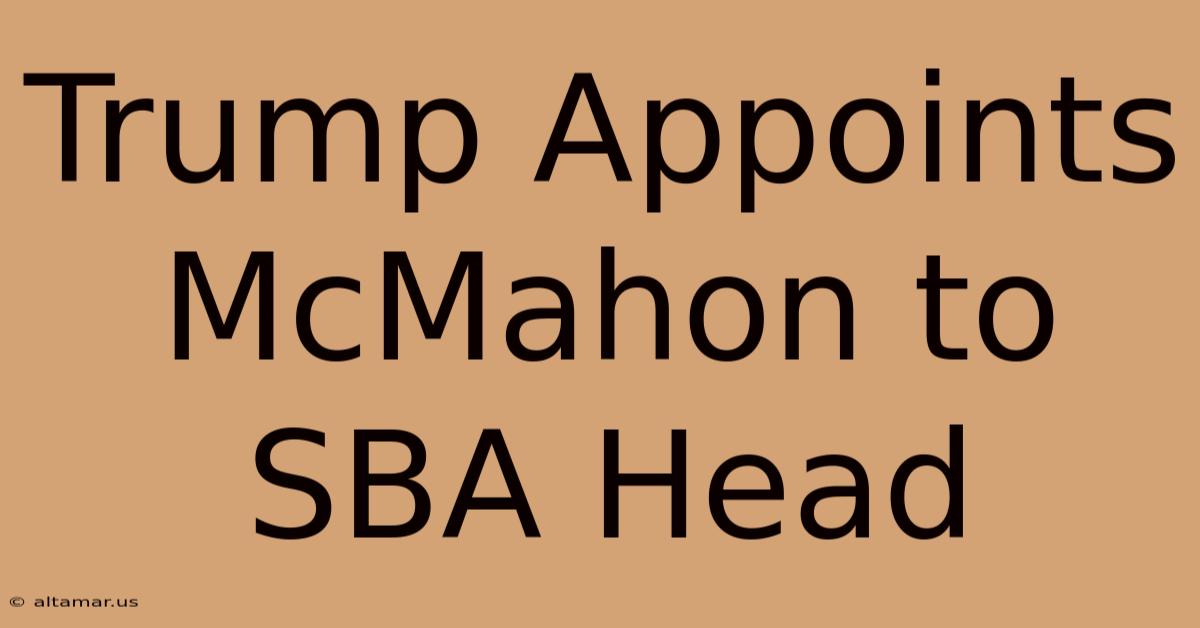 Trump Appoints McMahon To SBA Head