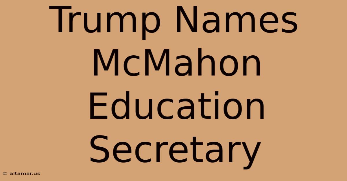 Trump Names McMahon Education Secretary