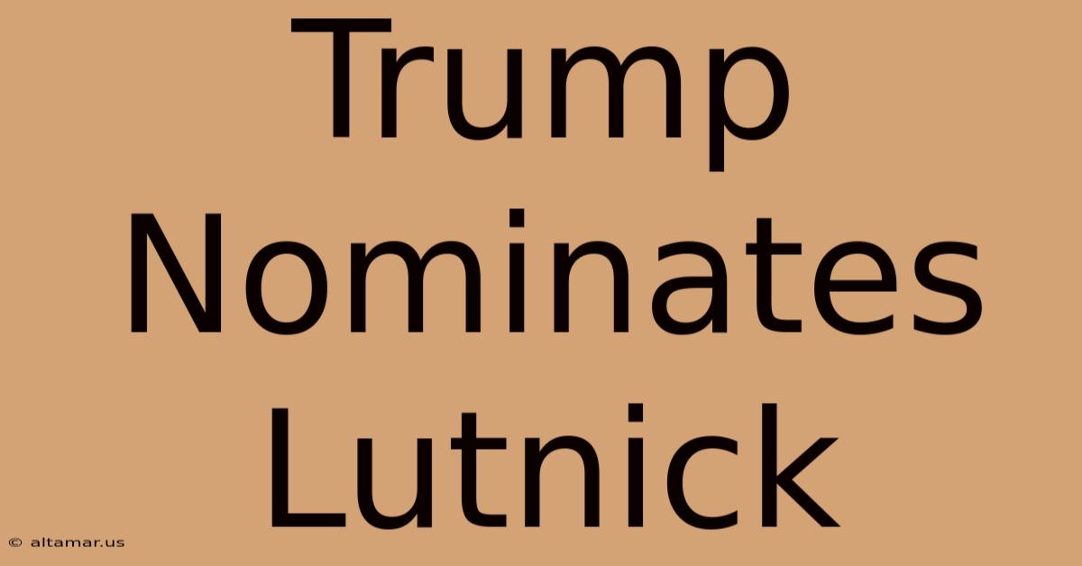 Trump Nominates Lutnick