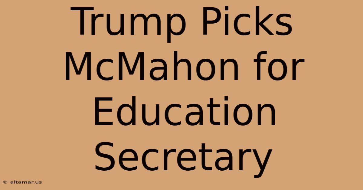 Trump Picks McMahon For Education Secretary