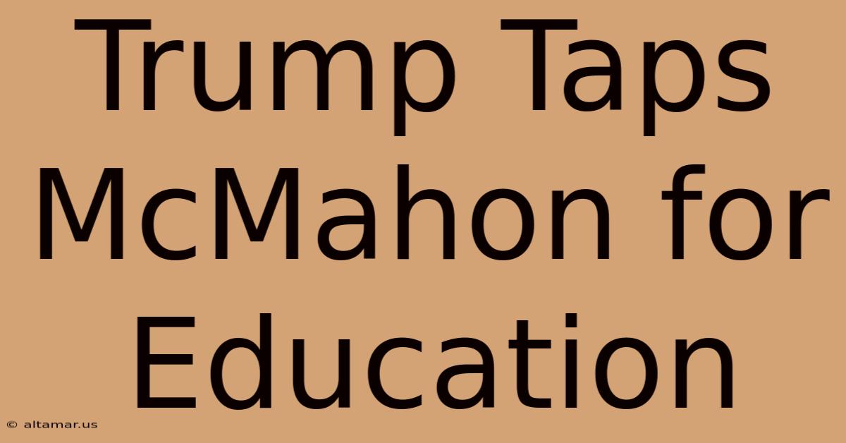 Trump Taps McMahon For Education