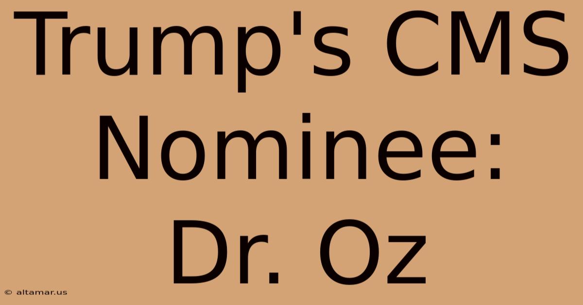 Trump's CMS Nominee: Dr. Oz