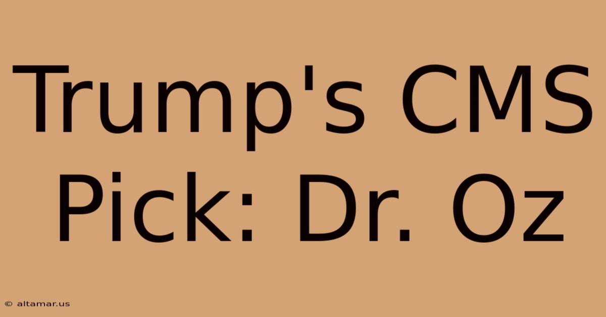 Trump's CMS Pick: Dr. Oz