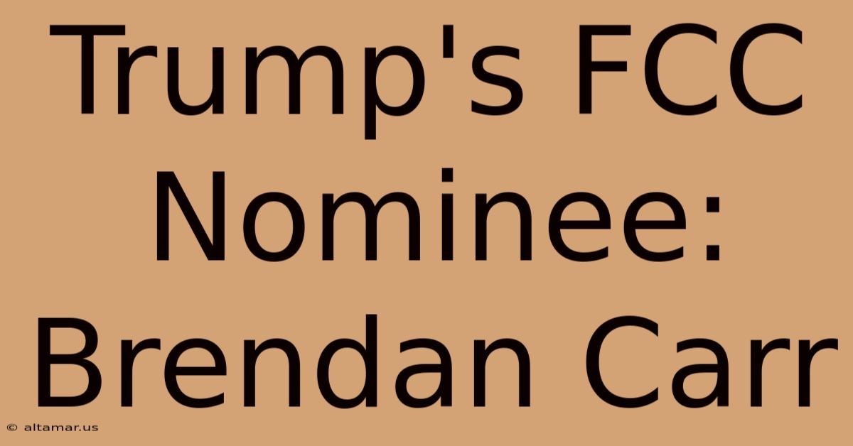 Trump's FCC Nominee: Brendan Carr