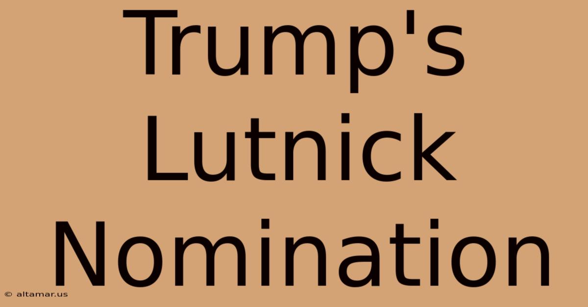 Trump's Lutnick Nomination