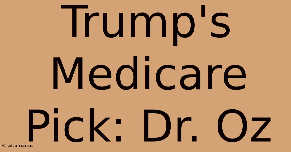 Trump's Medicare Pick: Dr. Oz