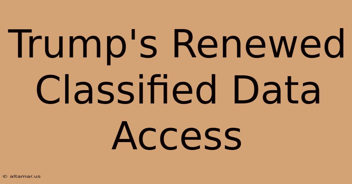 Trump's Renewed Classified Data Access