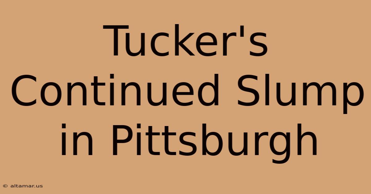 Tucker's Continued Slump In Pittsburgh