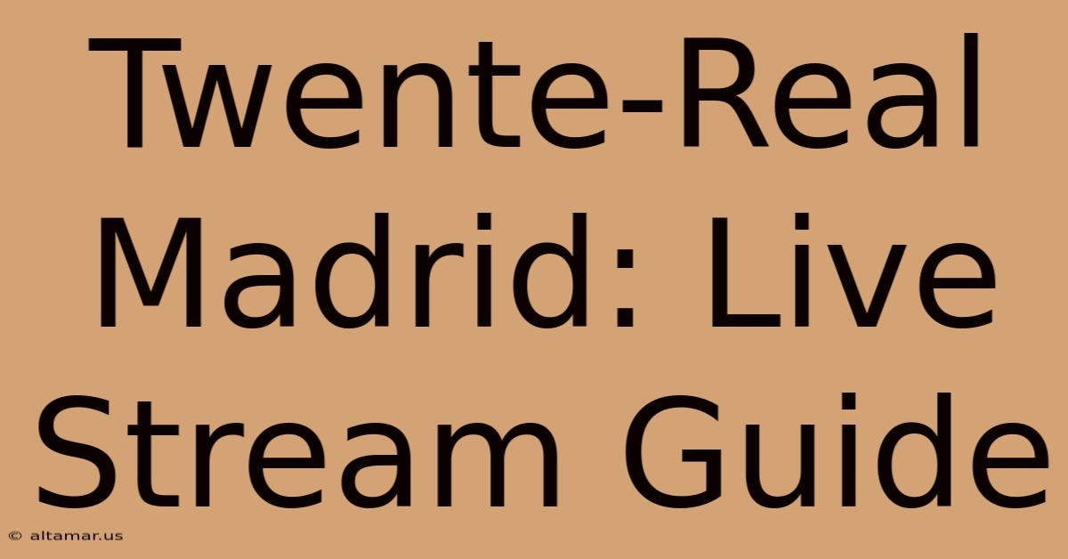 Twente-Real Madrid: Live Stream Guide