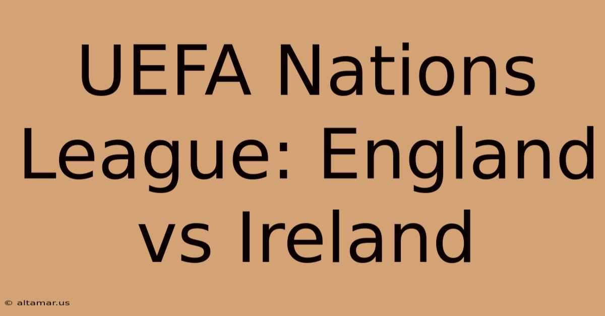 UEFA Nations League: England Vs Ireland