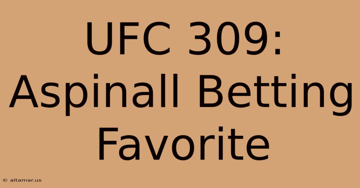 UFC 309: Aspinall Betting Favorite