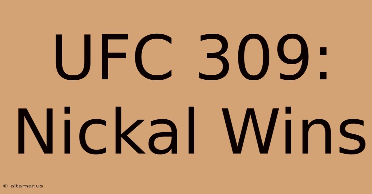 UFC 309: Nickal Wins