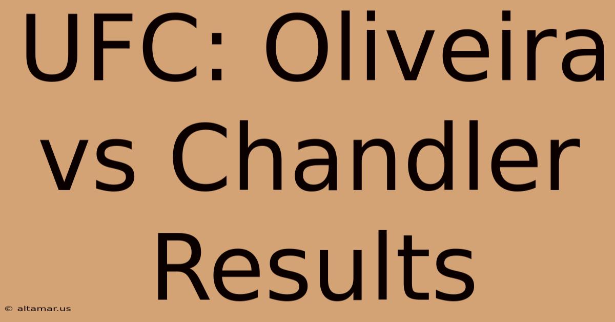 UFC: Oliveira Vs Chandler Results