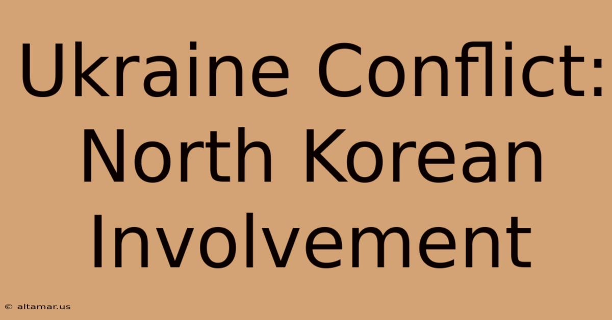 Ukraine Conflict: North Korean Involvement