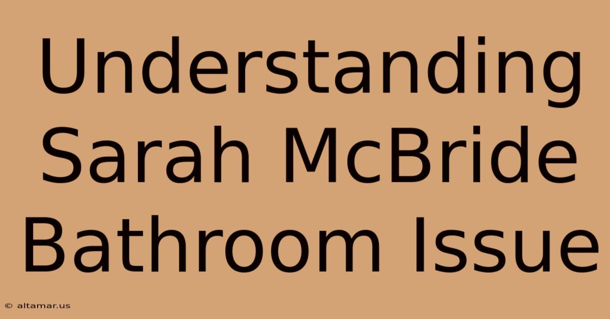 Understanding Sarah McBride Bathroom Issue