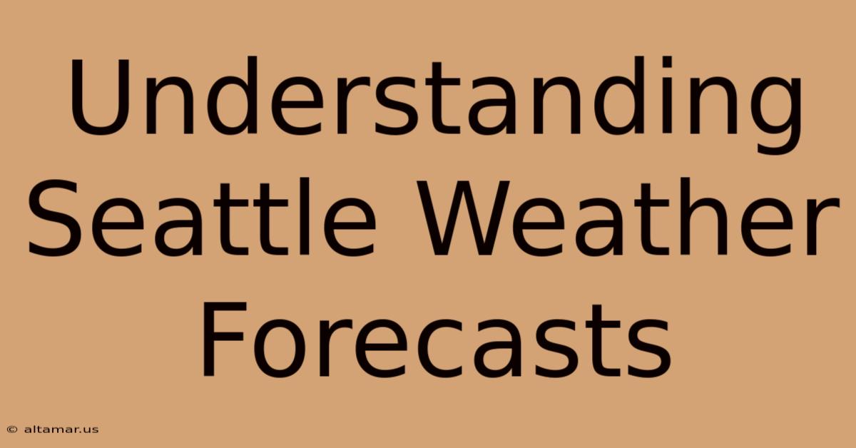 Understanding Seattle Weather Forecasts