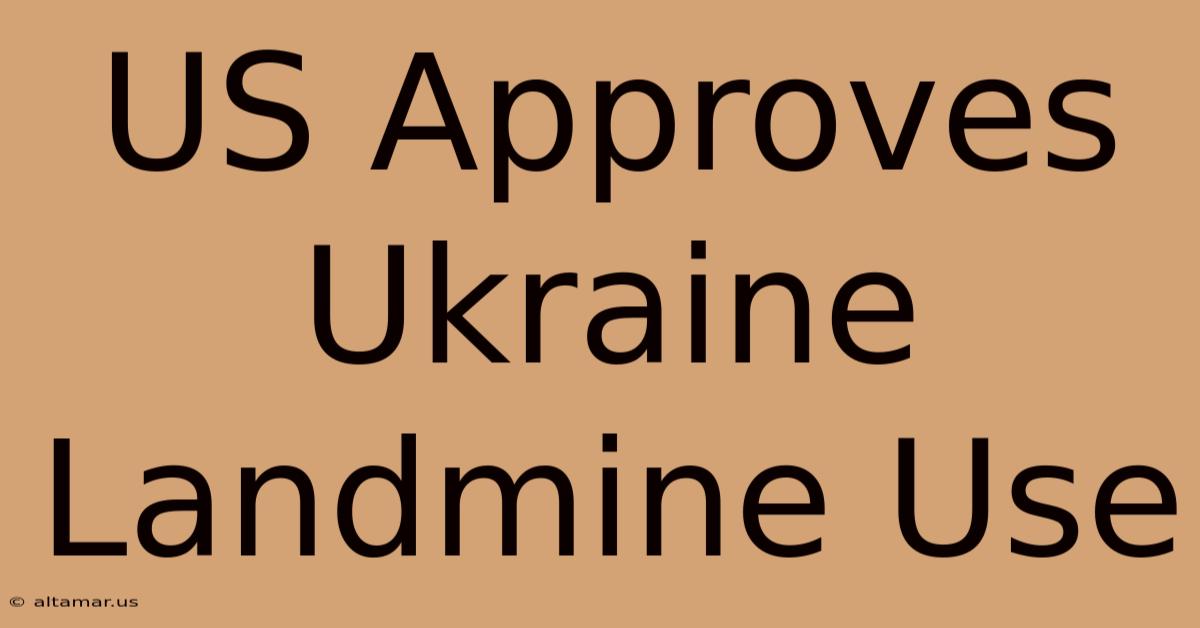 US Approves Ukraine Landmine Use