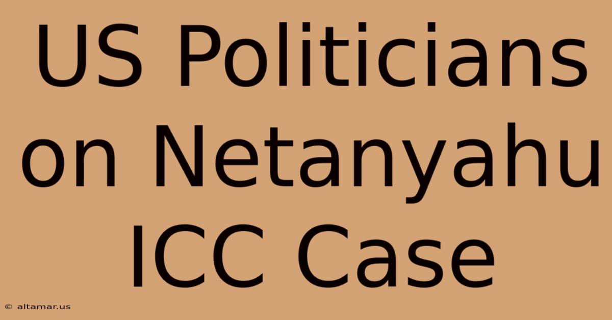 US Politicians On Netanyahu ICC Case