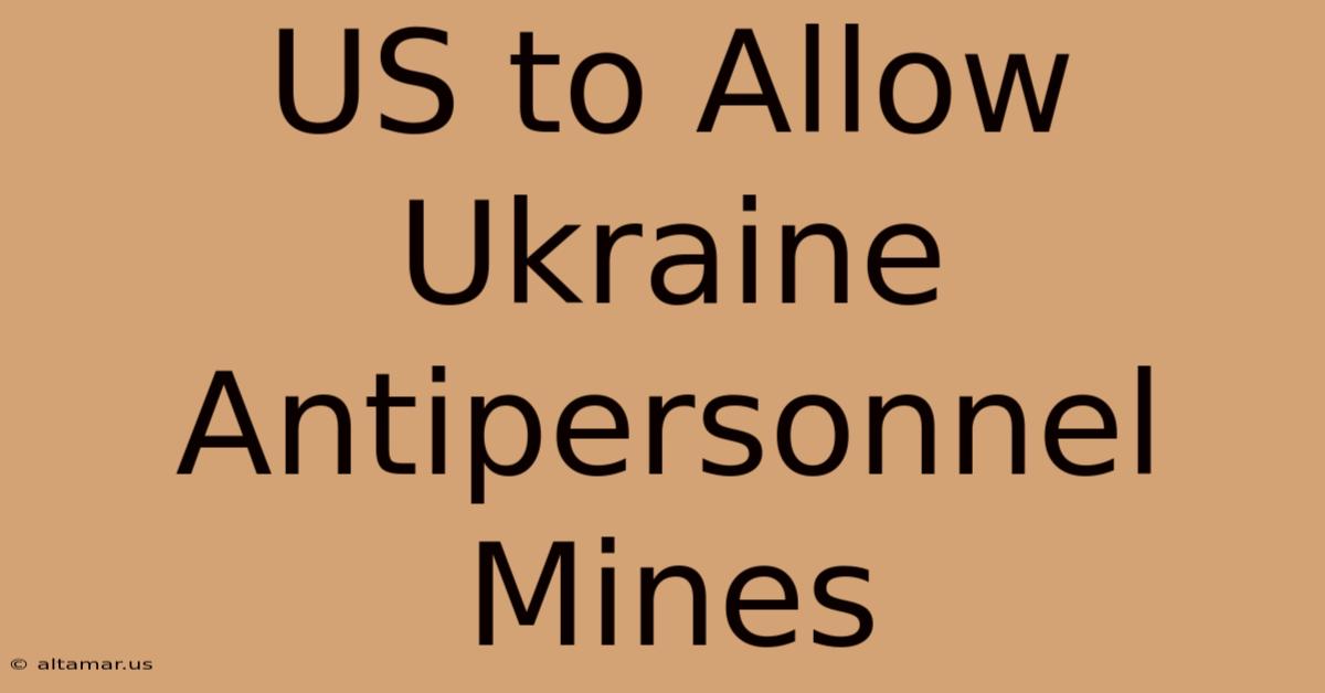 US To Allow Ukraine Antipersonnel Mines