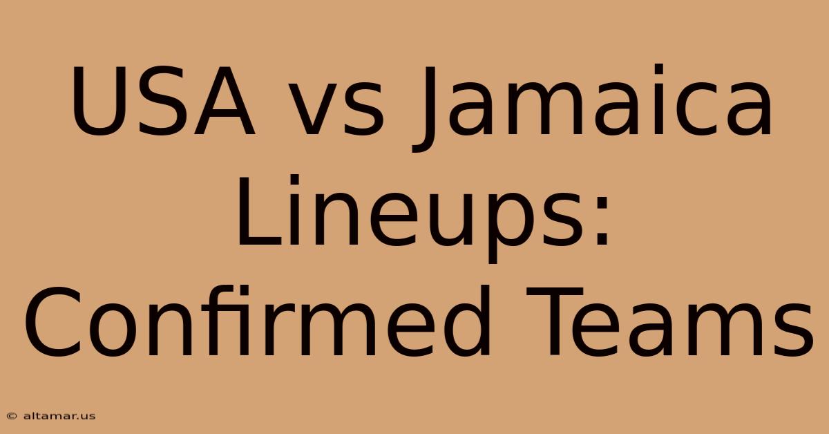 USA Vs Jamaica Lineups: Confirmed Teams