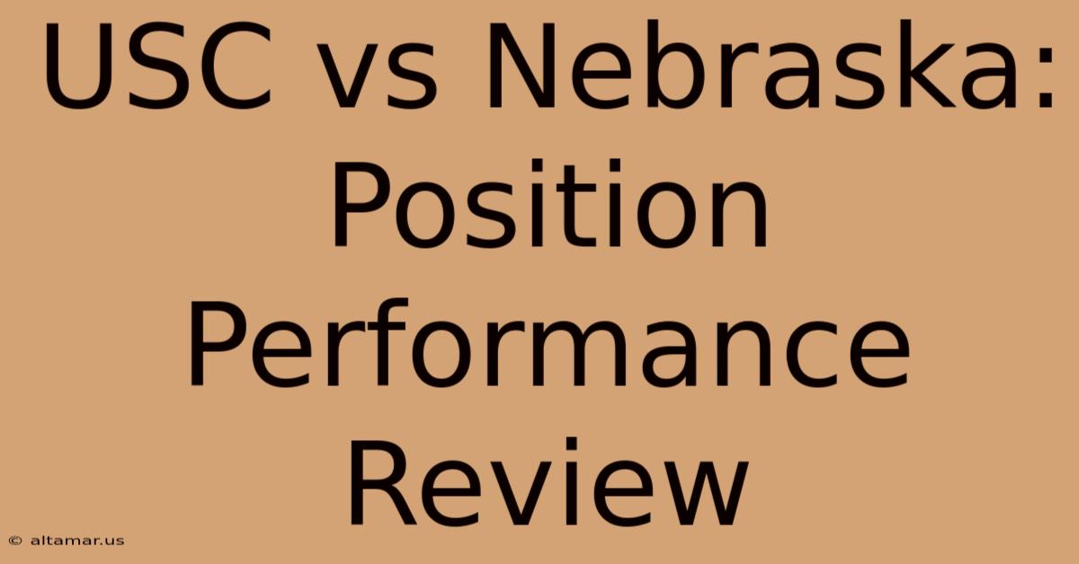 USC Vs Nebraska: Position Performance Review