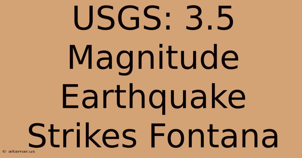 USGS: 3.5 Magnitude Earthquake Strikes Fontana