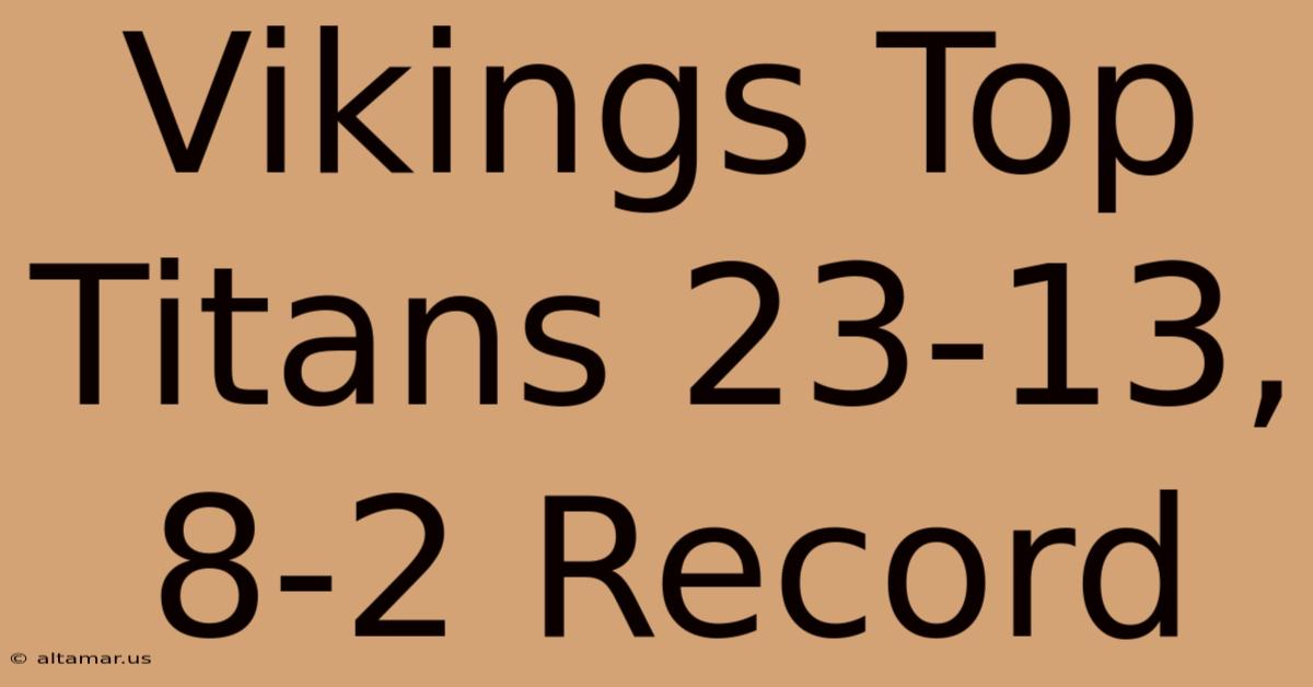 Vikings Top Titans 23-13, 8-2 Record