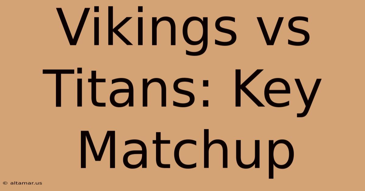 Vikings Vs Titans: Key Matchup