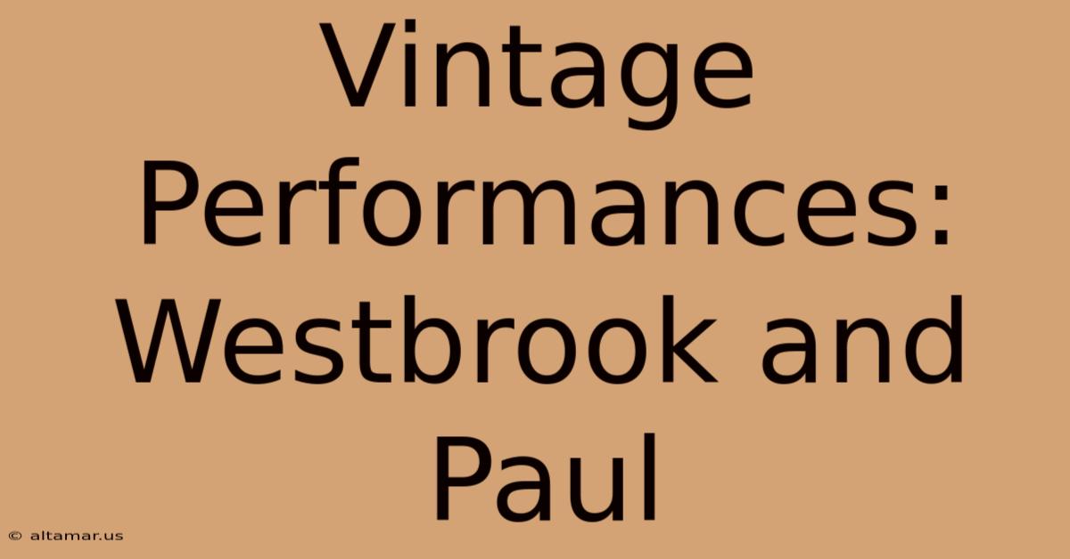 Vintage Performances: Westbrook And Paul