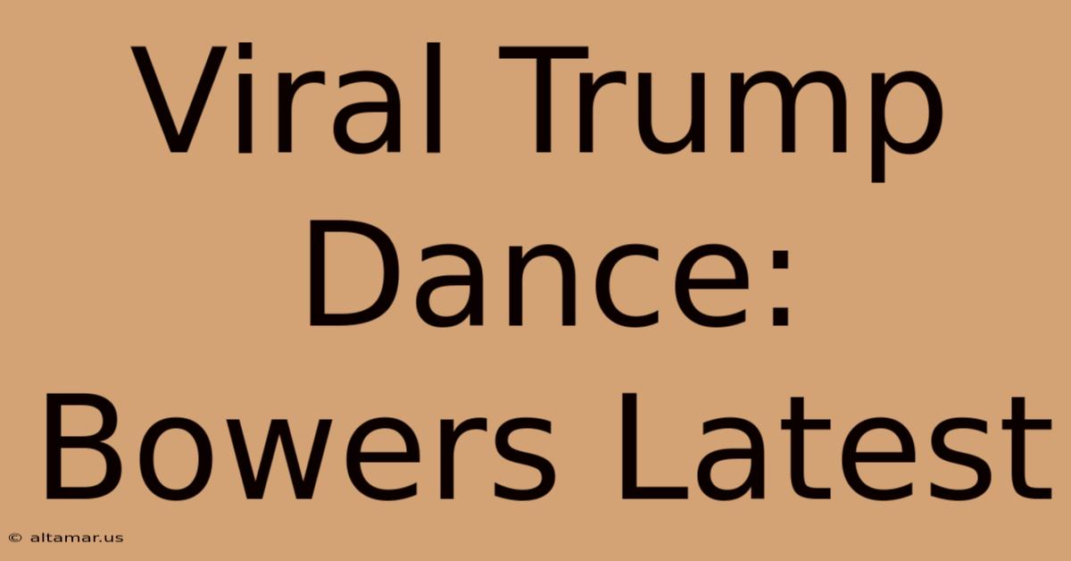 Viral Trump Dance: Bowers Latest