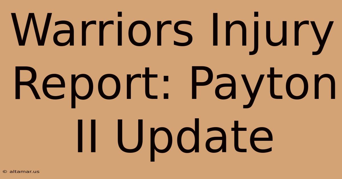 Warriors Injury Report: Payton II Update