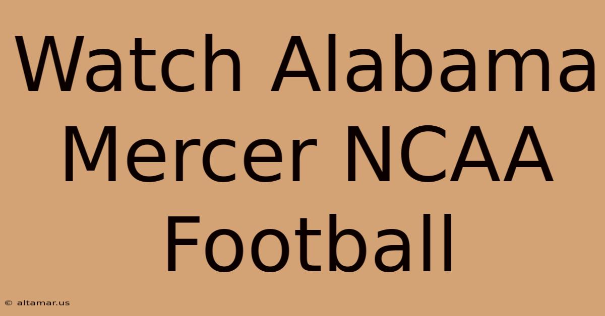 Watch Alabama Mercer NCAA Football