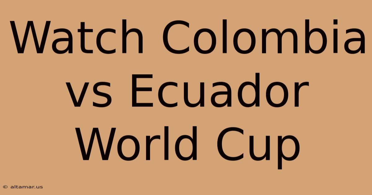 Watch Colombia Vs Ecuador World Cup