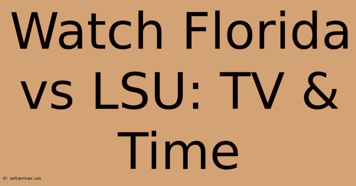 Watch Florida Vs LSU: TV & Time